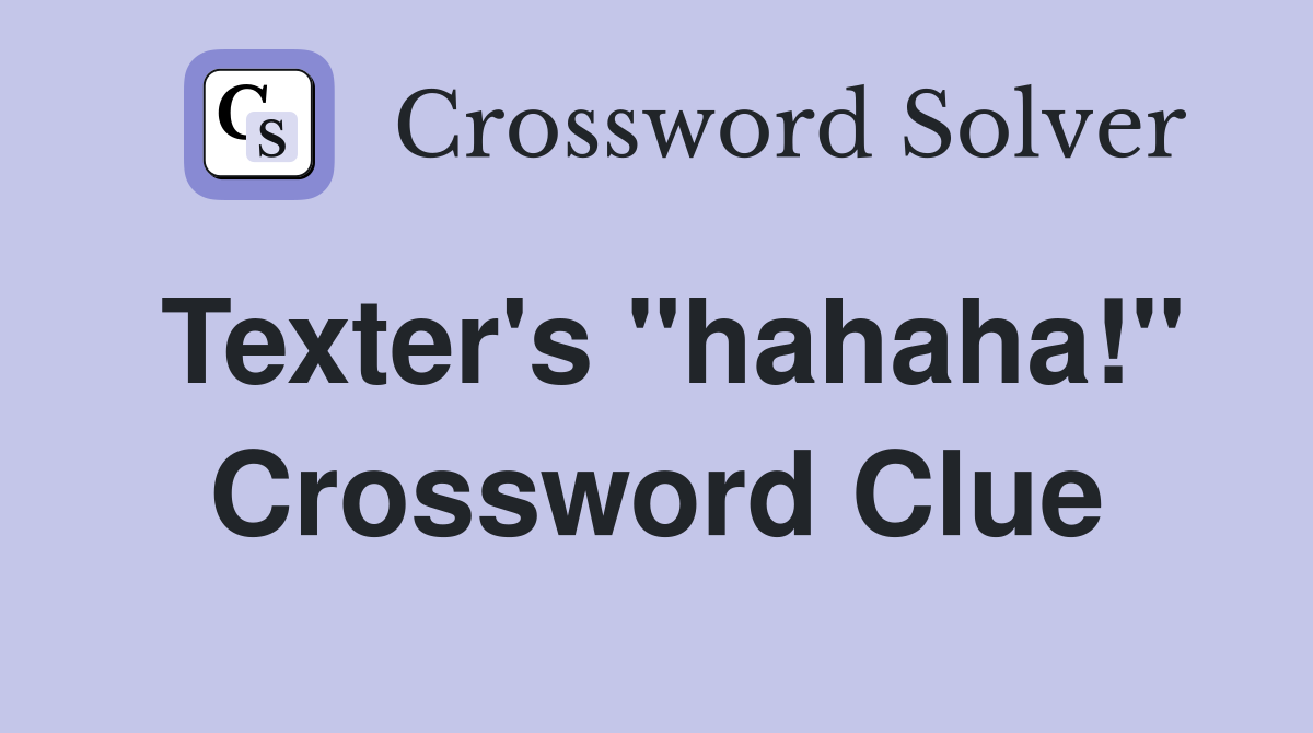 Texter's "hahaha!" Crossword Clue Answers Crossword Solver